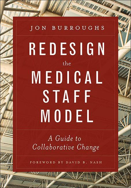 Vorderes Coverbild Redesign the Medical Staff Model: A Guide to Collaborative Change