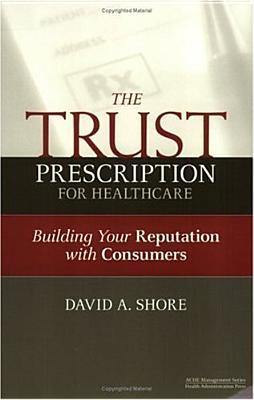 Vorderes Coverbild The Trust Prescription for Healthcare: Building Your Reputat