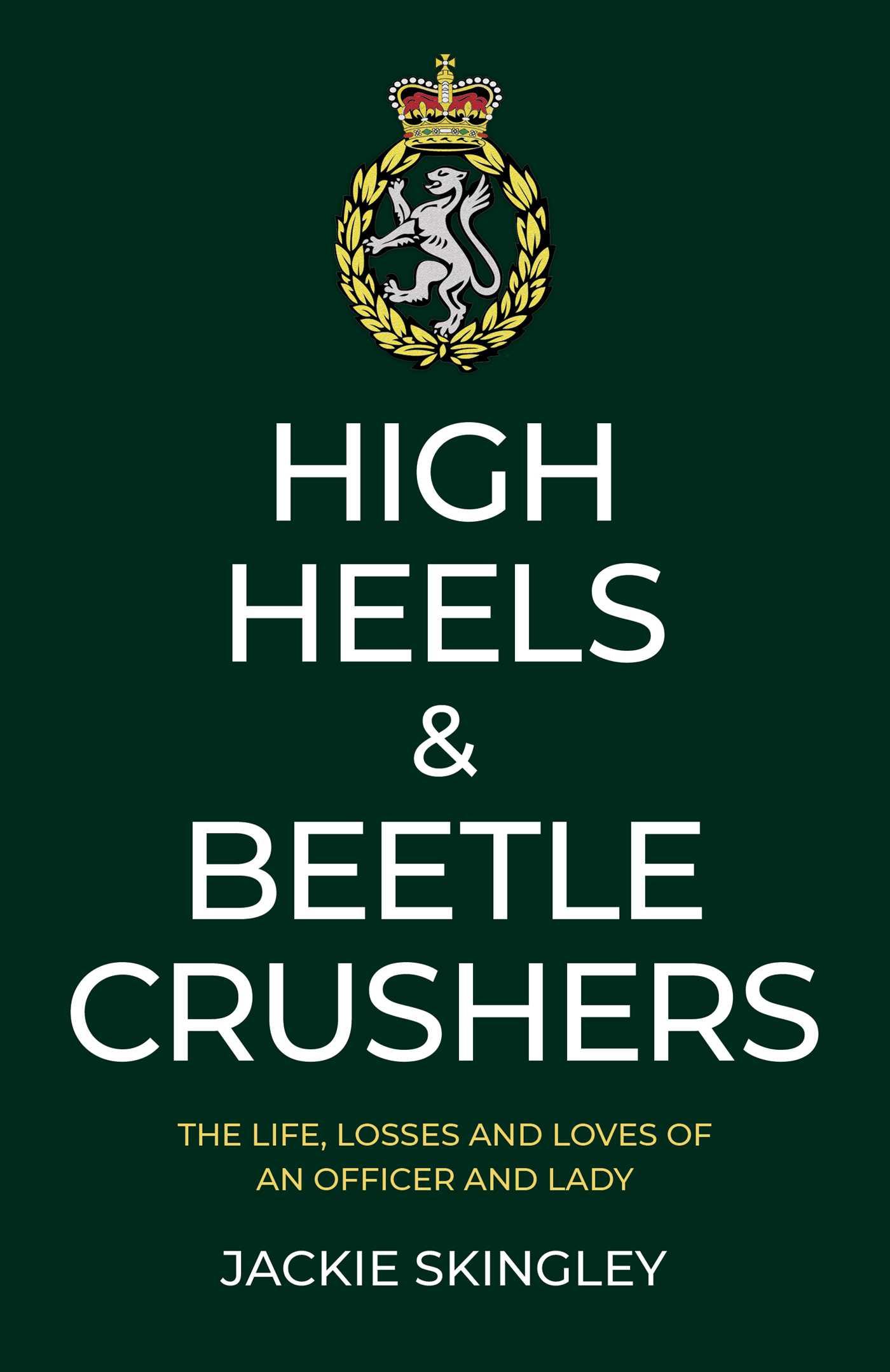 Vorderes Coverbild High Heels & Beetle Crushers: The Life, Losses and Loves of an Officer and Lady