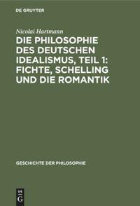 Vorderes Coverbild Die Philosophie des deutschen Idealismus, Teil 1: Fichte, Schelling und die Romantik