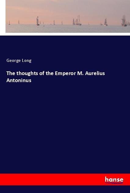 Vorderes Coverbild The thoughts of the Emperor M. Aurelius Antoninus
