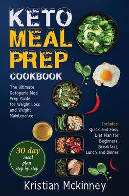 Vorderes Coverbild Keto Meal Prep Cookbook: The Ultimate Ketogenic Meal Prep Guide for Weight Loss and Weight Maintenance. Includes: Quick and Easy Diet Plan for
