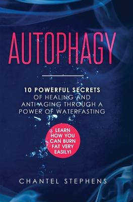 Vorderes Coverbild Autophagy: 10 Powerful Secrets of Healing and Anti-Aging Through a Power of Waterfasting. Learn How You Can Burn Fat Very Easily!