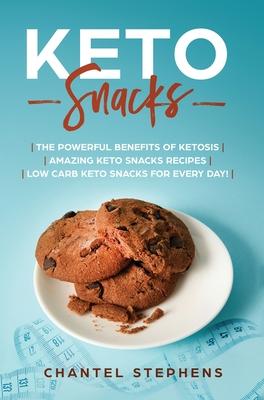 Vorderes Coverbild Keto Snacks: The Powerful Benefits of Ketosis Amazing Keto Snacks Recipes Low Carb Keto Snacks for Every Day!