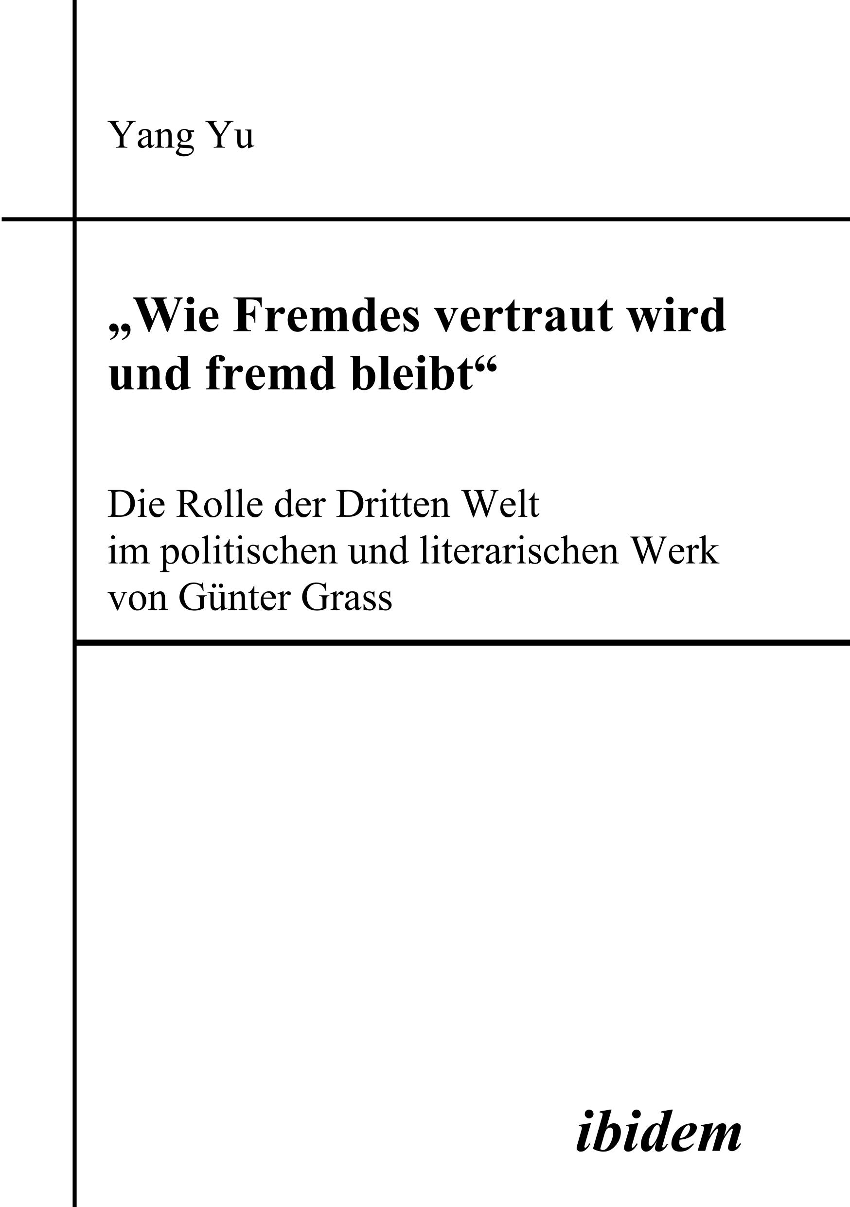 Vorderes Coverbild "Wie Fremdes vertraut wird und fremd bleibt" - Die Rolle der Dritten Welt im politischen und literarischen Werk von Günter Grass