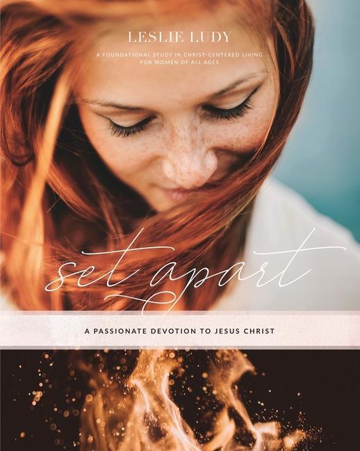 Vorderes Coverbild Set Apart - A Passionate Devotion to Jesus Christ: A Foundational Study in Christ-Centered Living for Women of All Ages