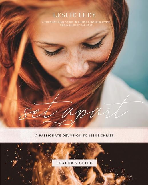 Vorderes Coverbild Set Apart - A Passionate Devotion to Jesus Christ (Leader's Guide): A Foundational Study in Christ-Centered Living for Women of All Ages