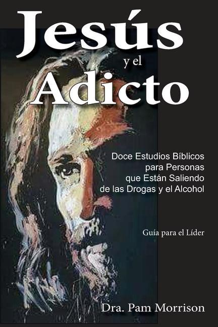 Vorderes Coverbild Jesús y el Adicto: Doce Estudios Bíblicos para Personas que Están Saliendo de las Drogas y Alcohol