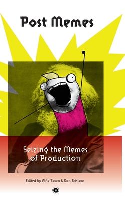 Vorderes Coverbild Post Memes: Seizing the Memes of Production