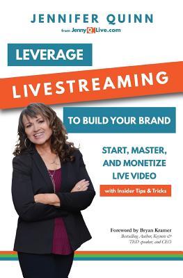 Vorderes Coverbild Leverage Livestreaming to Build Your Brand: Start, Master, and Monetize Live Video