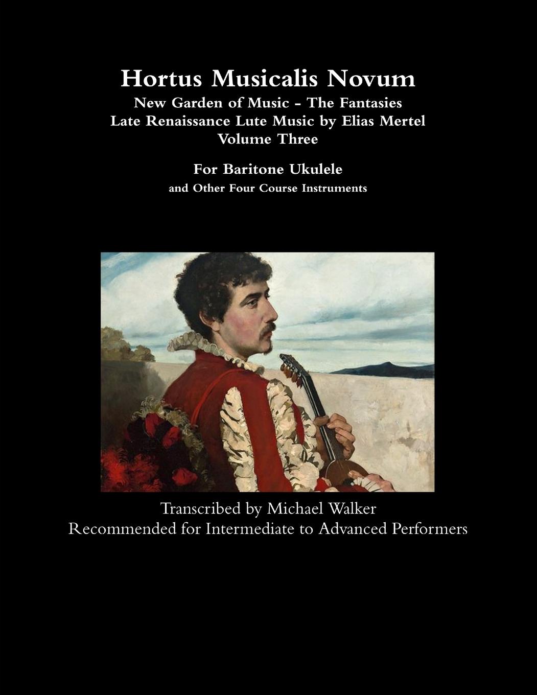 Vorderes Coverbild Hortus Musicalis Novum - New Garden of Music - The Fantasies Late Renaissance Lute Music by Elias Mertel Volume Three  For Baritone Ukulele and Other Four Course Instruments