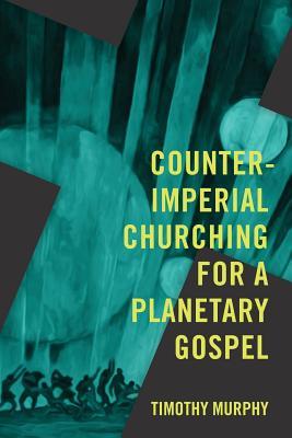 Vorderes Coverbild Counter-Imperial Churching for a Planetary Gospel