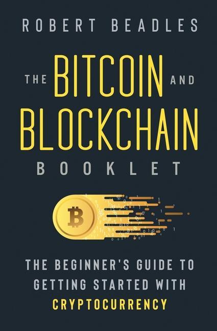 Vorderes Coverbild The Bitcoin and Blockchain Booklet: The Beginner's Guide to Getting Started with Cryptocurrency