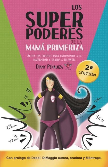 Vorderes Coverbild Los Superpoderes de la Mamá Primeriza: Activa tus poderes para enfrentarte a la maternidad y úsalos a tu favor
