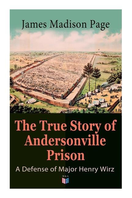 Vorderes Coverbild The True Story of Andersonville Prison: A Defense of Major Henry Wirz
