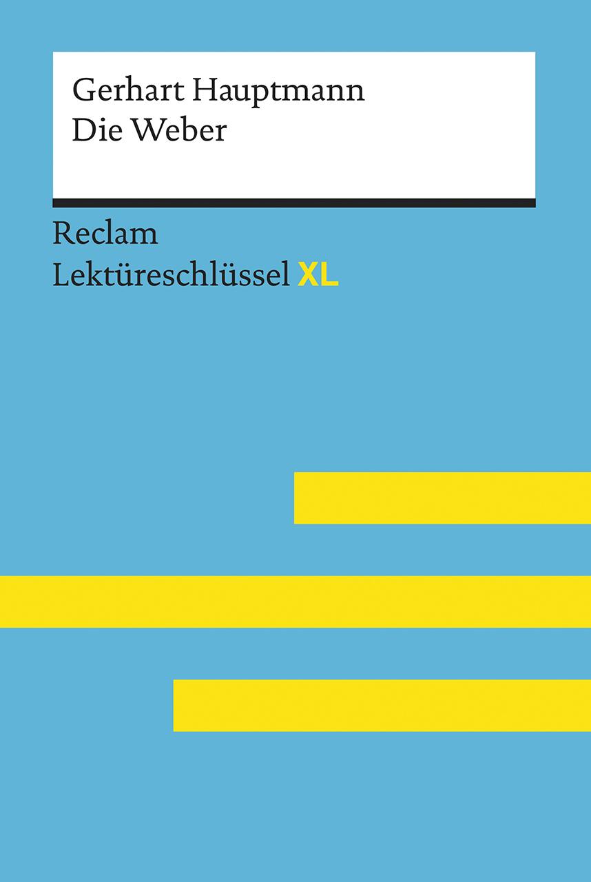 Vorderes Coverbild Die Weber von Gerhart Hauptmann: Lektüreschlüssel mit Inhaltsangabe, Interpretation, Prüfungsaufgaben mit Lösungen, Lernglossar. (Reclam Lektüreschlüssel XL)