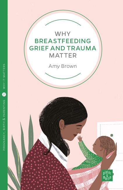 Vorderes Coverbild Why Breastfeeding Grief and Trauma Matter