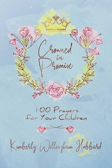 Vorderes Coverbild Crowned in Promise: 100 Prayers for Your Children