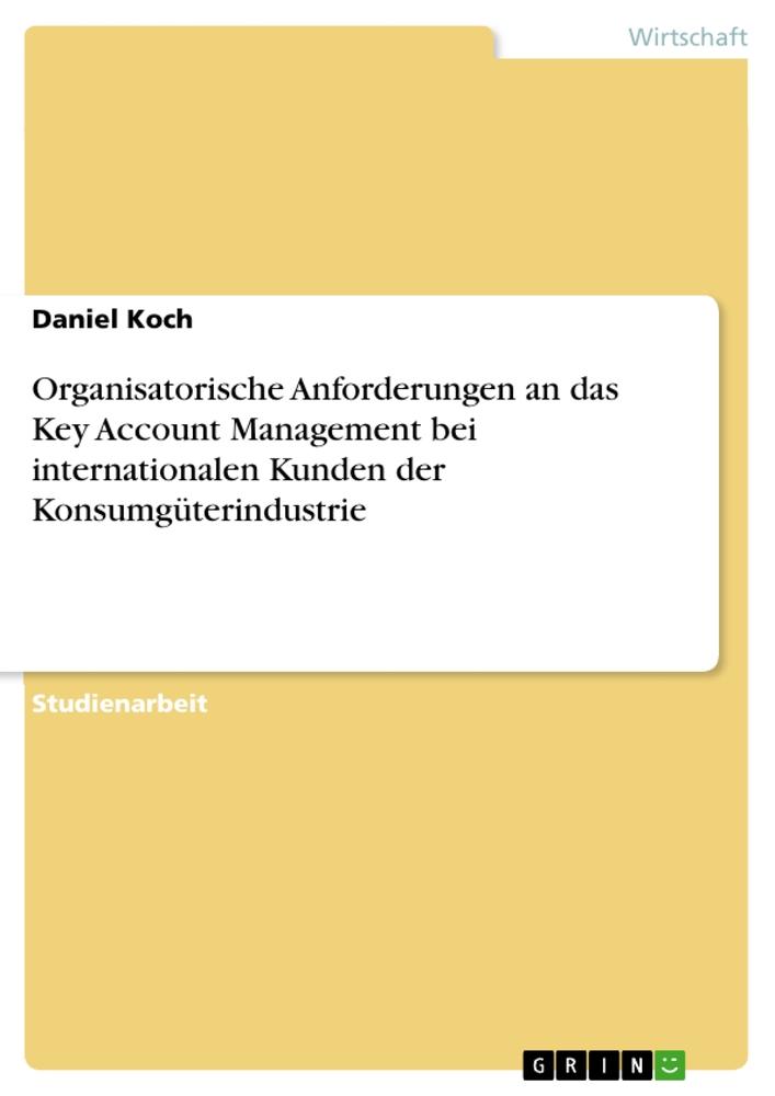 Vorderes Coverbild Organisatorische Anforderungen an das Key Account Management bei internationalen Kunden der Konsumgüterindustrie