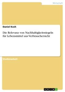 Vorderes Coverbild Die Relevanz von Nachhaltigkeitssiegeln für Lebensmittel aus Verbrauchersicht