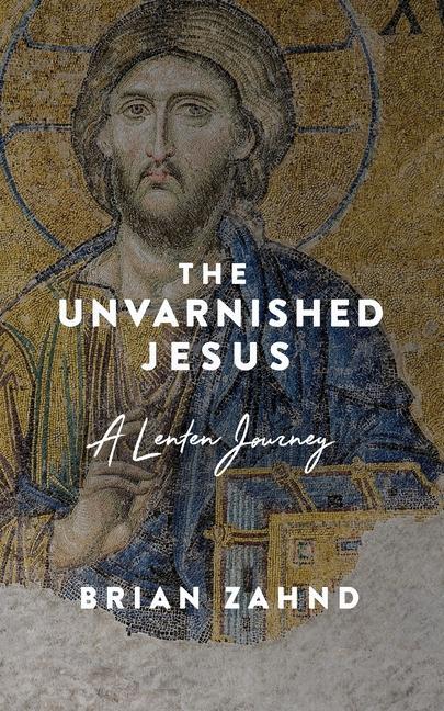 Vorderes Coverbild The Unvarnished Jesus: A Lenten Journey