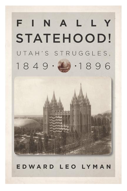 Vorderes Coverbild Finally Statehood! Utah's Struggles, 1849-1896