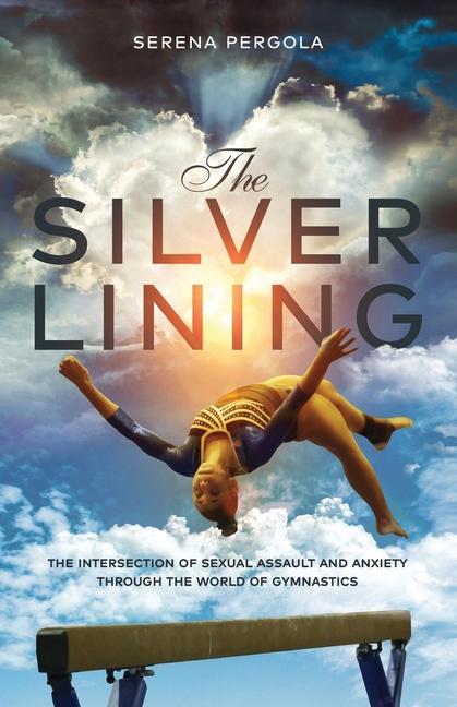 Vorderes Coverbild The Silver Lining: The Intersection of Sexual Assault and Anxiety Through the World of Gymnastics