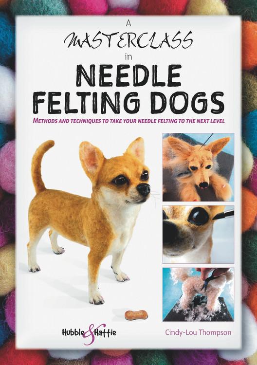 Vorderes Coverbild A Masterclass in Needle Felting Dogs