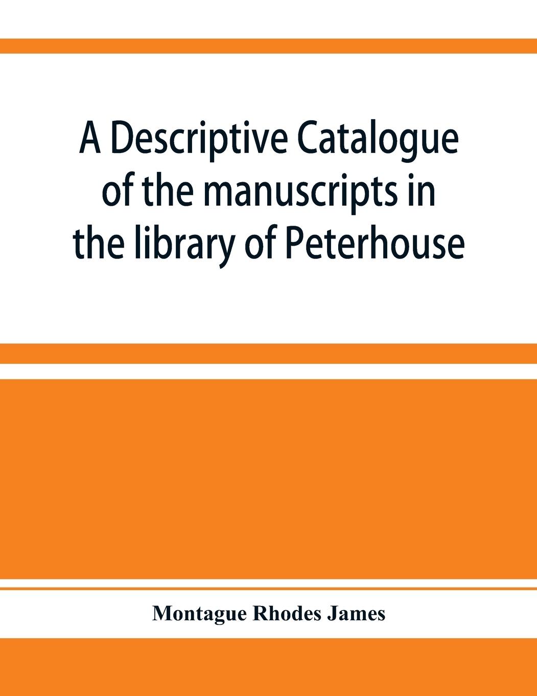 Vorderes Coverbild A descriptive catalogue of the manuscripts in the library of Peterhouse