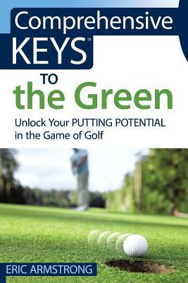 Vorderes Coverbild Comprehensive Keys to the Green: Unlock Your Putting Potential in the Game of Golf