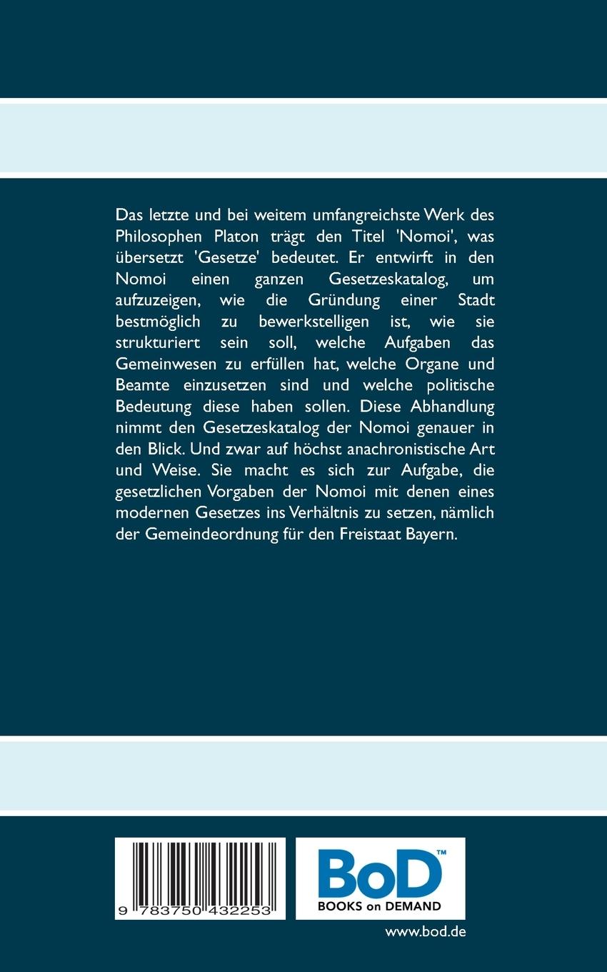 Rückseitencover Die Erstellung einer Gemeindeordnung des idealen Stadtstaates im Werk 'Nomoi' des Philosophen Platon in Analogie zu der Gemeindeordnung für den Freistaat Bayern im Hinblick auf Struktur, Aufgaben und Organe der Gemeinde