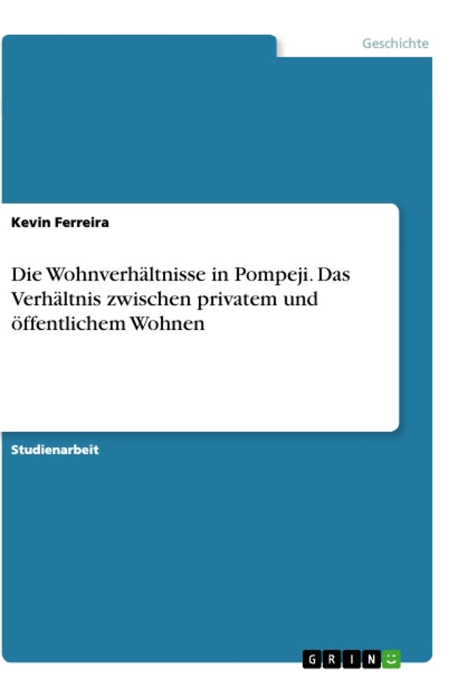 Vorderes Coverbild Die Wohnverhältnisse in Pompeji. Das Verhältnis zwischen privatem und öffentlichem Wohnen
