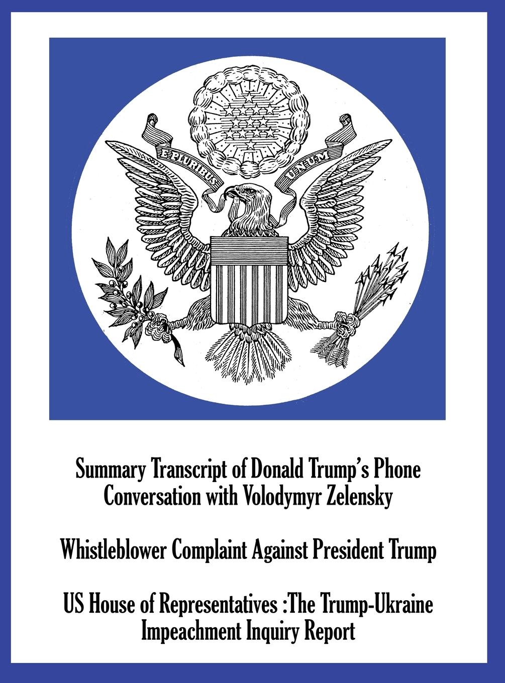 Vorderes Coverbild Summary Transcript of Donald Trump's Phone Conversation with Volodymyr Zelenskyy; Whistleblower Complaint Against President Trump; and US House of Representatives