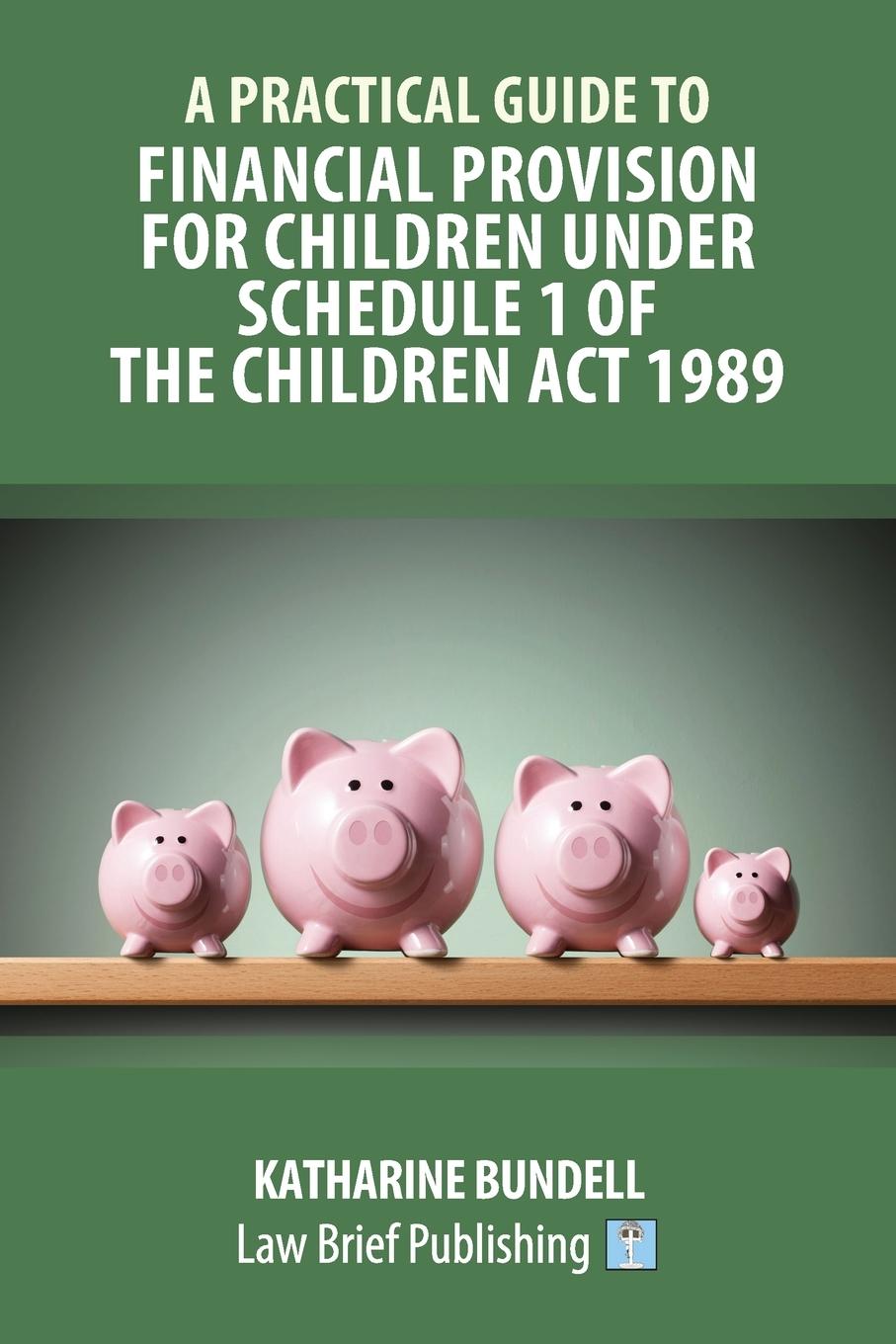 Vorderes Coverbild A Practical Guide to Financial Provision for Children under Schedule 1 of the Children Act 1989