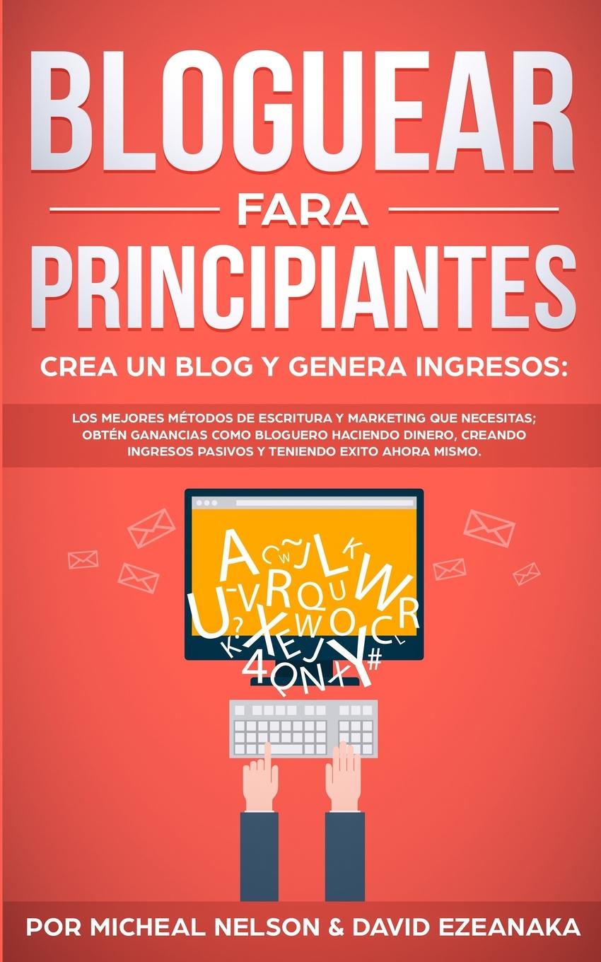 Vorderes Coverbild Bloguear Para Principiantes, Crea un Blog y Genera Ingresos
