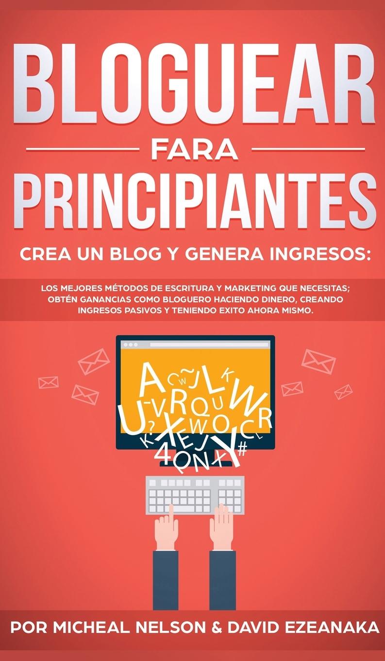 Vorderes Coverbild Bloguear Para Principiantes, Crea un Blog y Genera Ingresos