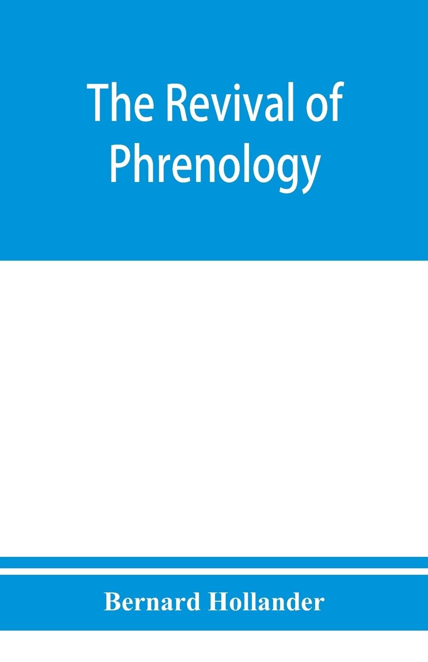 Vorderes Coverbild The revival of phrenology. The mental functions of the brain. An investigation into their localisation and their manifestation in health and disease