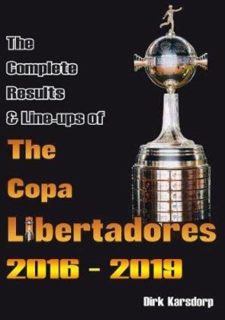 Vorderes Coverbild The Complete Results & Line-ups of the Copa Libertadores 2016-2019