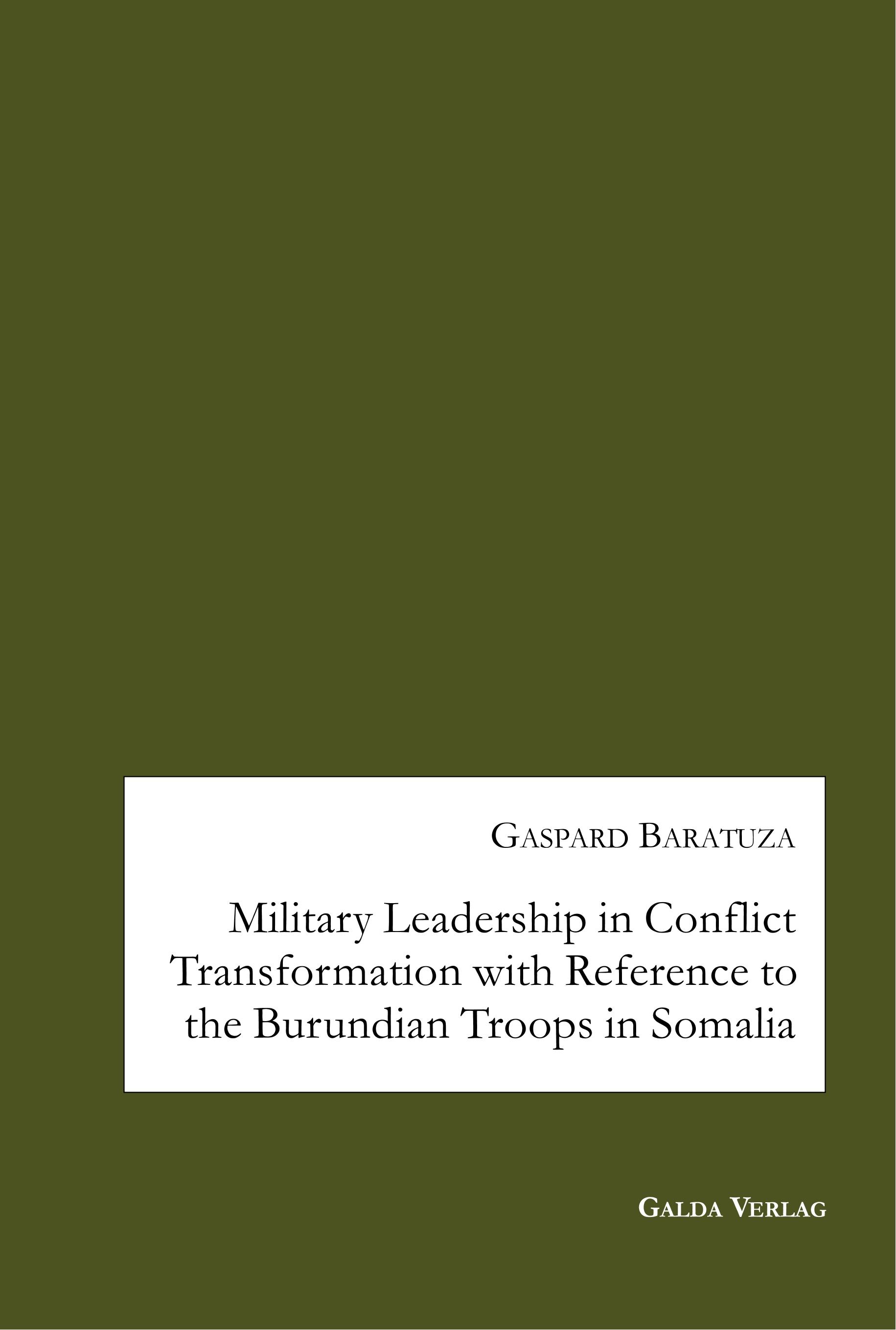 Vorderes Coverbild Military Leadership in Conflict Transformation with Reference to the Burundian Troops in Somalia