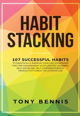Vorderes Coverbild Habit Stacking: 107 Successful Habits to Drastically Improve Your Life, Strategies for Time Management, Accelerated Learning, Self Dis
