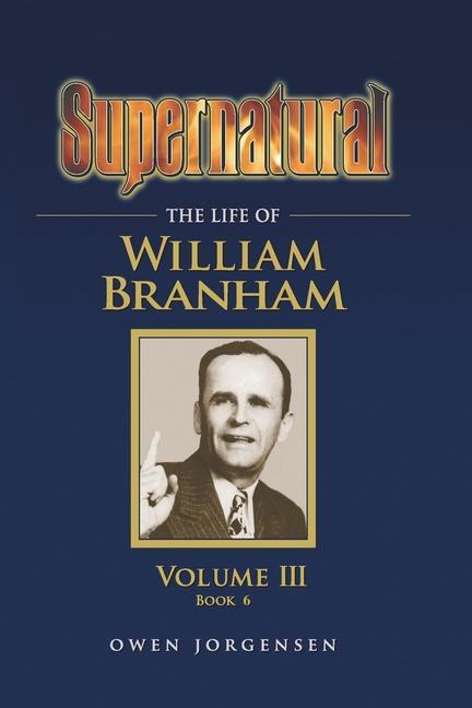 Vorderes Coverbild Supernatural - The Life of William Branham, Volume III (Book 6)