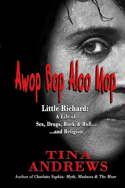 Vorderes Coverbild Awop Bop Aloo Mop: Little Richard: A Life of Sex, Drugs, Rock & Roll...and Religion