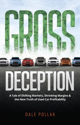 Vorderes Coverbild Gross Deception: A Tale of Shifting Markets, Shrinking Margins, and the New Truth of Used Car Profitability