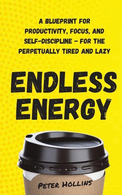 Vorderes Coverbild Endless Energy: A Blueprint for Productivity, Focus, and Self-Discipline - for the Perpetually Tired and Lazy