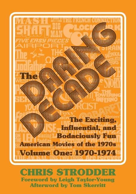 Vorderes Coverbild The Daring Decade [Volume One, 1970-1974]: The Exciting, Influential, and Bodaciously Fun American Movies of the 1970s