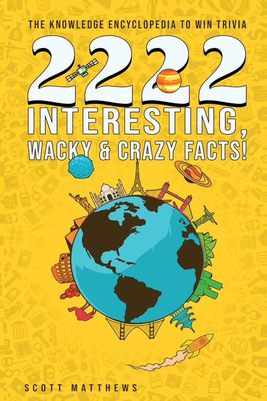 Vorderes Coverbild 2222 Interesting, Wacky & Crazy Facts - The Knowledge Encyclopedia To Win Trivia