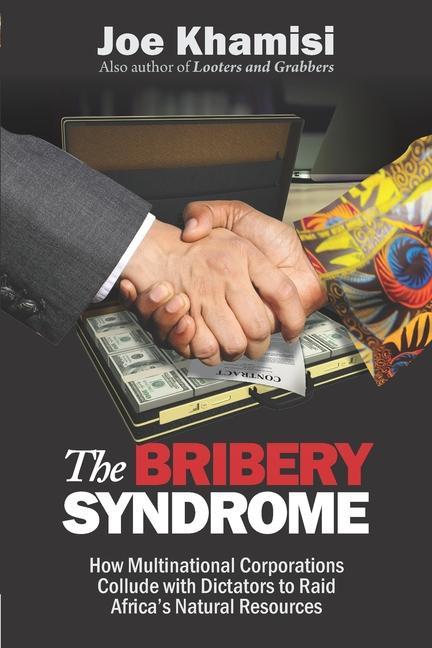 Vorderes Coverbild The Bribery Syndrome: How Multinational Corporations Collude with Dictators to Raid Africa's Natural Resources