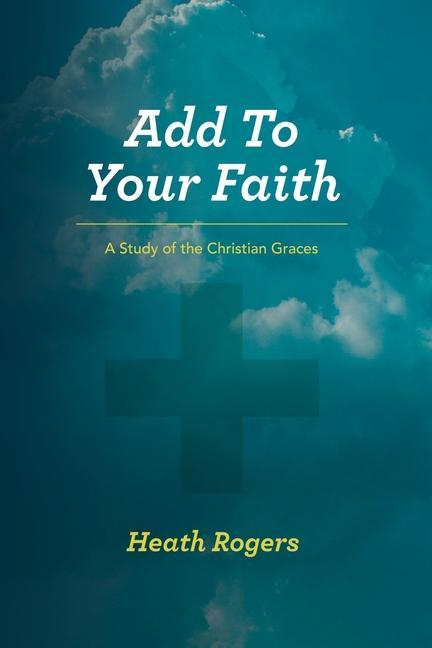 Vorderes Coverbild Add to Your Faith: A Study of the Christian Graces