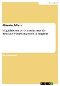 Vorderes Coverbild Möglichkeiten des Markteintrittes für deutsche Weinproduzenten in Singapur