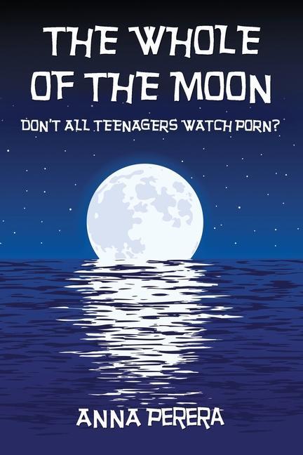 Vorderes Coverbild The Whole of the Moon: Don't All Teenagers Watch Porn?